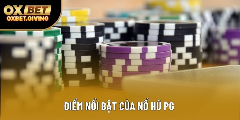 Điểm nổi bật của Nổ Hũ PG  Điểm nổi bật của Nổ Hũ PG