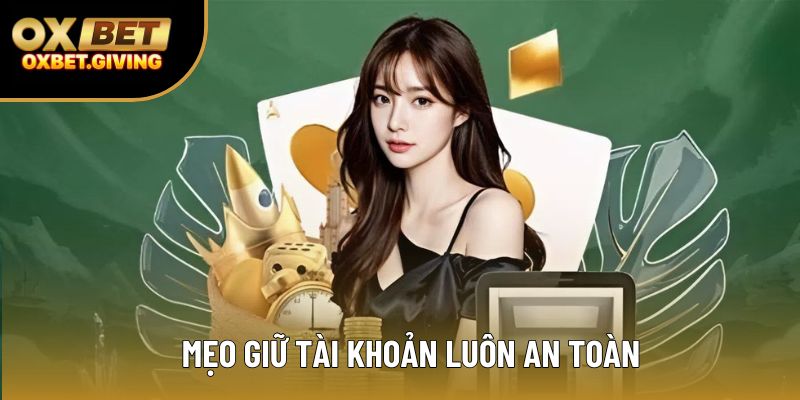 Mẹo giữ tài khoản luôn an toàn Mẹo giữ tài khoản luôn an toàn