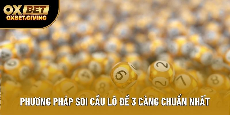 Phương pháp soi cầu lô đề 3 càng chuẩn nhất Phương pháp soi cầu lô đề 3 càng chuẩn nhất