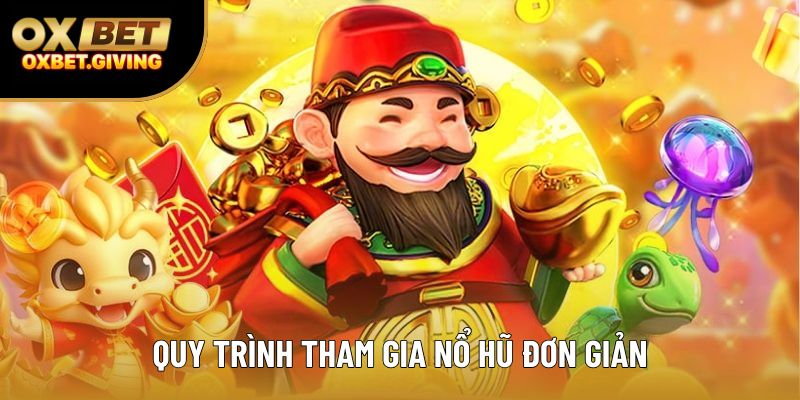 Quy trình tham gia nổ hũ đơn giản Quy trình tham gia nổ hũ đơn giản