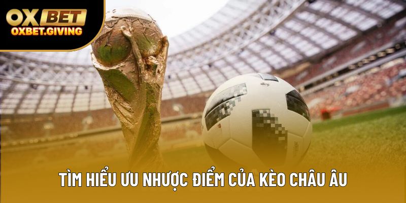 Tìm hiểu ưu nhược điểm của kèo châu Âu Tìm hiểu ưu nhược điểm của kèo châu Âu